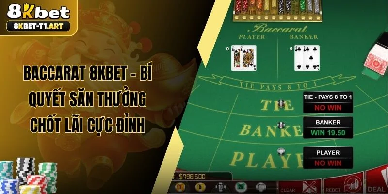 Baccarat 8KBET - Bí Quyết Săn Thưởng Chốt Lãi Cực Đỉnh