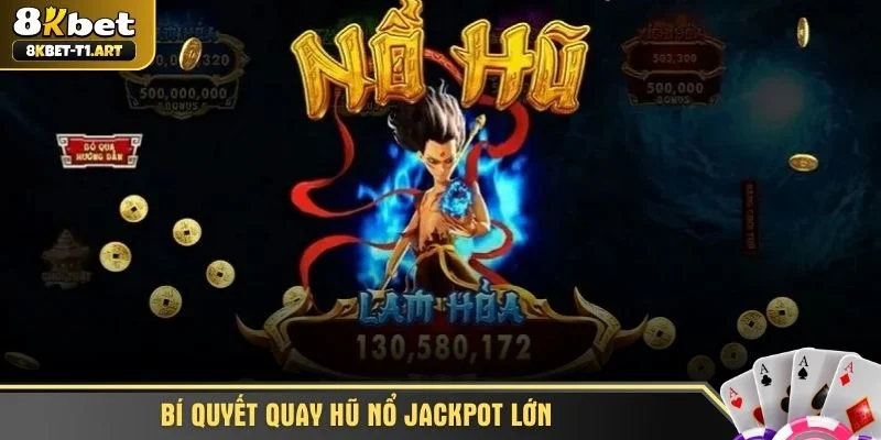 Bí quyết quay hũ nổ jackpot lớn