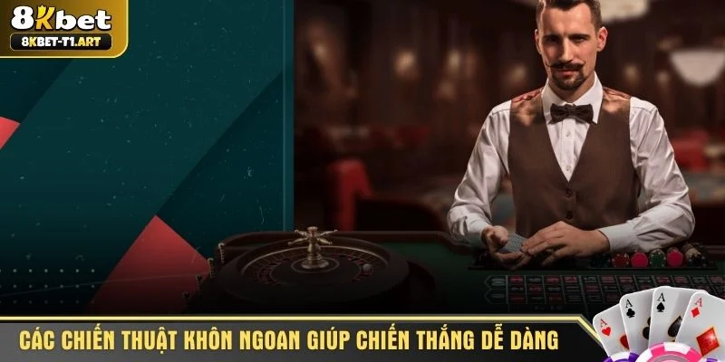 Các chiến thuật khôn ngoan giúp chiến thắng dễ dàng