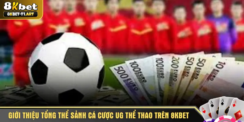 Giới thiệu tổng thể sảnh cá cược UG Thể Thao trên 8KBET