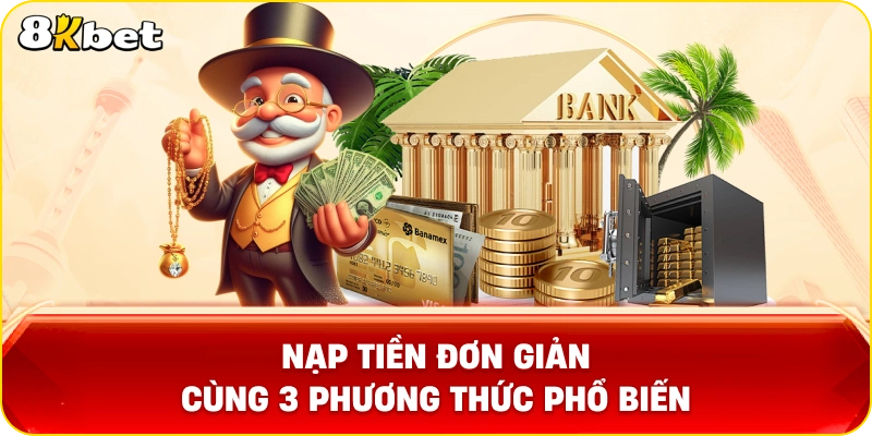 Nạp tiền đơn giản cùng 3 phương thức phổ biến
