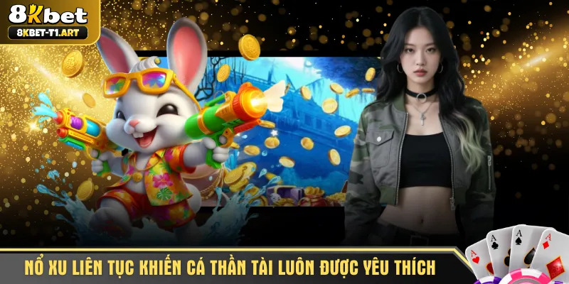 Nổ xu liên tục khiến cá Thần Tài luôn được yêu thích